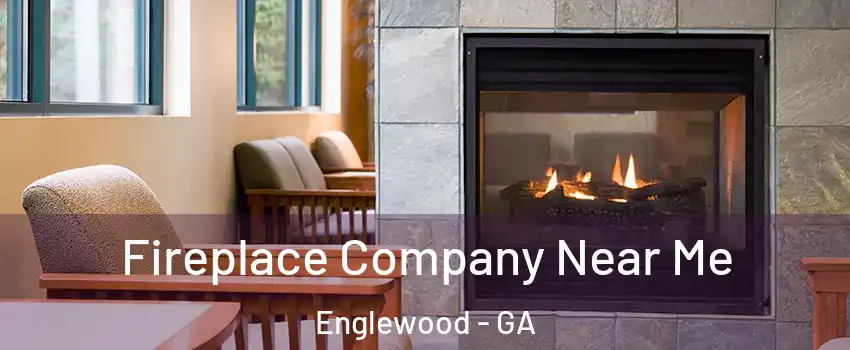 Fireplace Company Near Me Englewood - GA