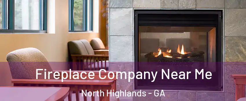 Fireplace Company Near Me North Highlands - GA
