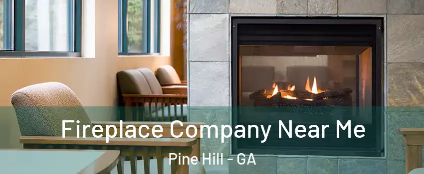 Fireplace Company Near Me Pine Hill - GA
