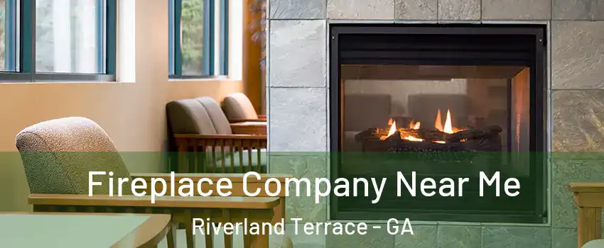 Fireplace Company Near Me Riverland Terrace - GA