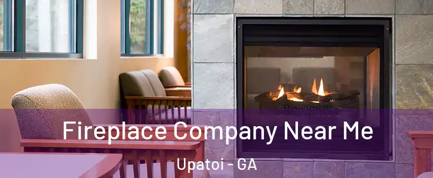 Fireplace Company Near Me Upatoi - GA