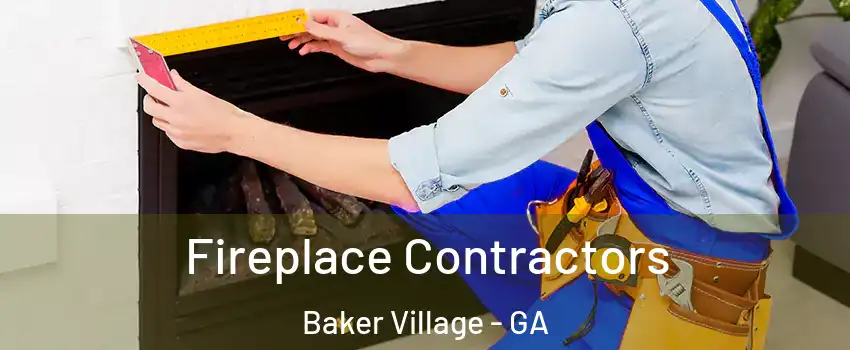 Fireplace Contractors Baker Village - GA