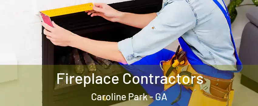 Fireplace Contractors Caroline Park - GA