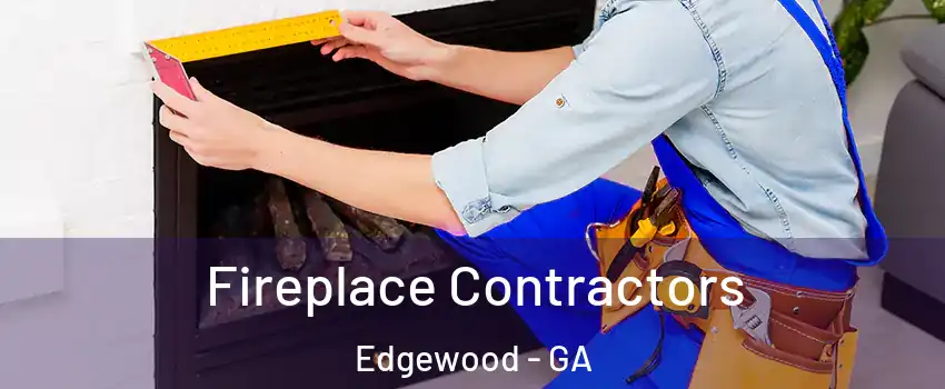 Fireplace Contractors Edgewood - GA