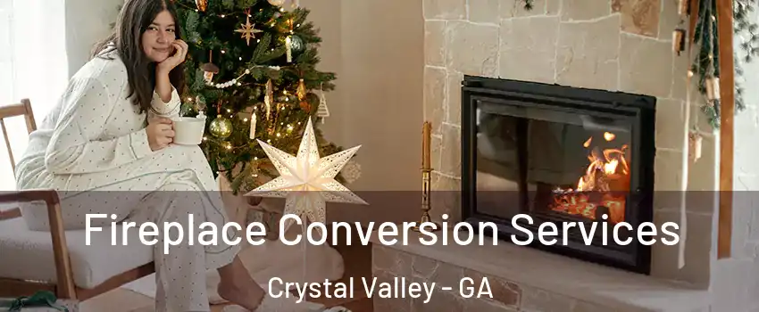 Fireplace Conversion Services Crystal Valley - GA