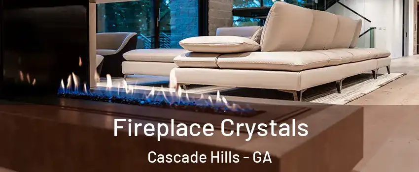 Fireplace Crystals Cascade Hills - GA