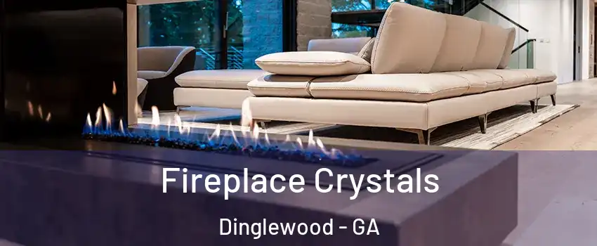 Fireplace Crystals Dinglewood - GA