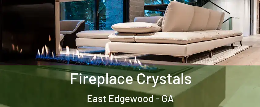 Fireplace Crystals East Edgewood - GA