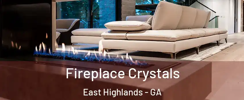 Fireplace Crystals East Highlands - GA