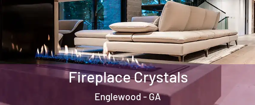 Fireplace Crystals Englewood - GA