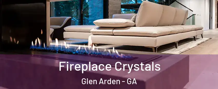 Fireplace Crystals Glen Arden - GA