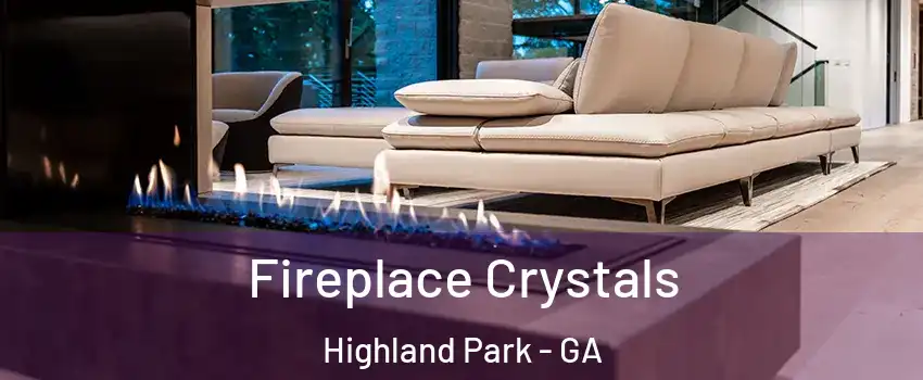 Fireplace Crystals Highland Park - GA