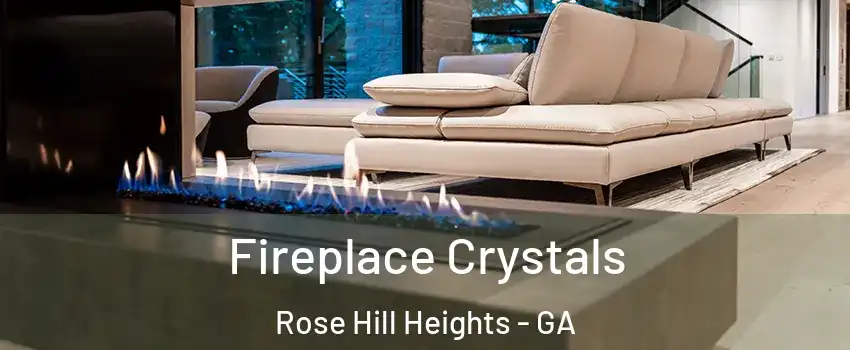 Fireplace Crystals Rose Hill Heights - GA
