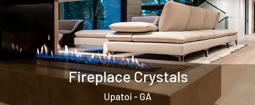 Fireplace Crystals Upatoi - GA