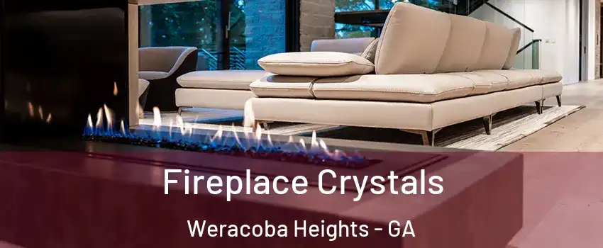 Fireplace Crystals Weracoba Heights - GA