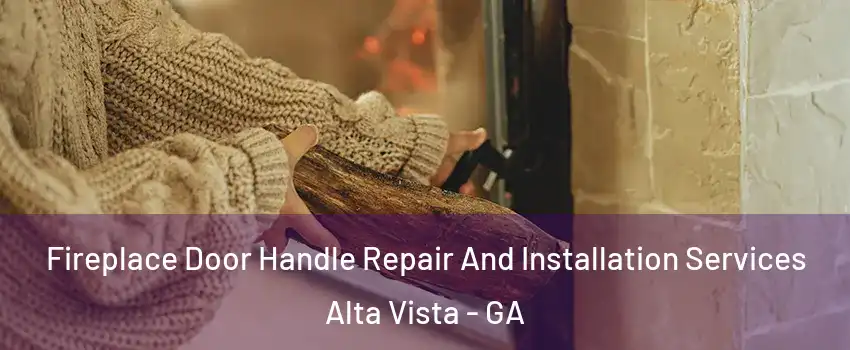 Fireplace Door Handle Repair And Installation Services Alta Vista - GA