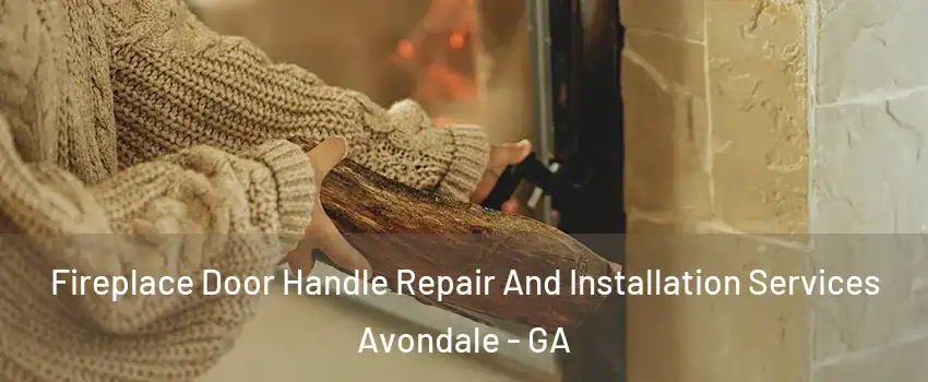 Fireplace Door Handle Repair And Installation Services Avondale - GA