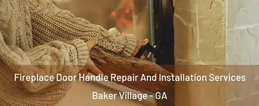 Fireplace Door Handle Repair And Installation Services Baker Village - GA
