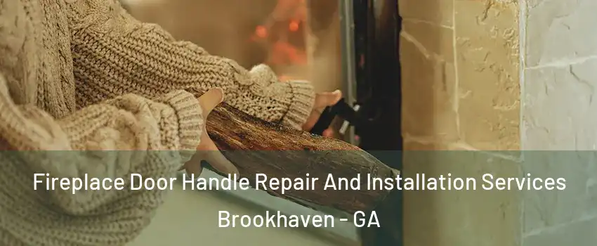 Fireplace Door Handle Repair And Installation Services Brookhaven - GA