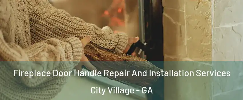 Fireplace Door Handle Repair And Installation Services City Village - GA