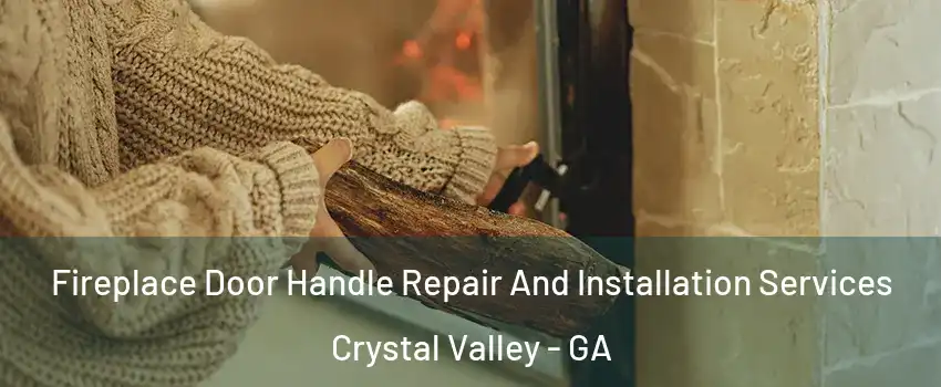 Fireplace Door Handle Repair And Installation Services Crystal Valley - GA