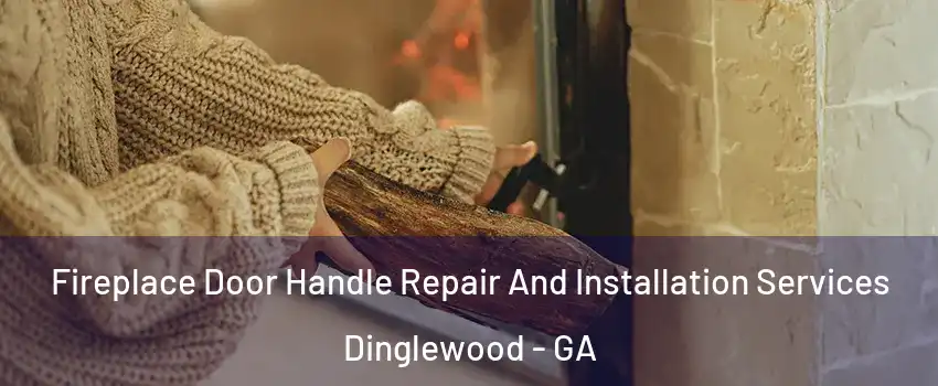Fireplace Door Handle Repair And Installation Services Dinglewood - GA