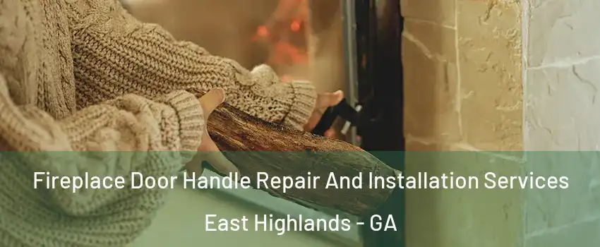 Fireplace Door Handle Repair And Installation Services East Highlands - GA
