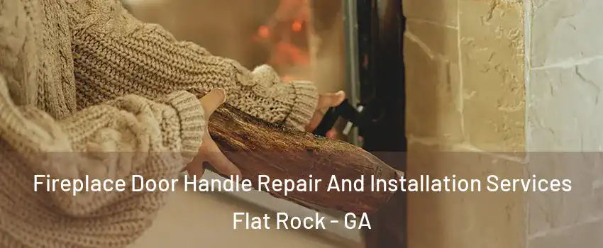 Fireplace Door Handle Repair And Installation Services Flat Rock - GA