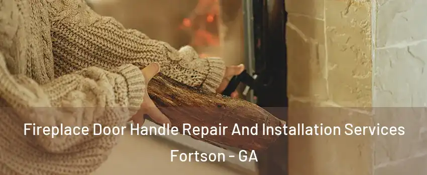 Fireplace Door Handle Repair And Installation Services Fortson - GA