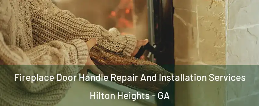 Fireplace Door Handle Repair And Installation Services Hilton Heights - GA