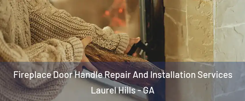 Fireplace Door Handle Repair And Installation Services Laurel Hills - GA