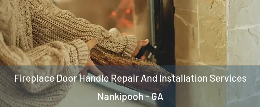 Fireplace Door Handle Repair And Installation Services Nankipooh - GA