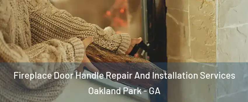 Fireplace Door Handle Repair And Installation Services Oakland Park - GA