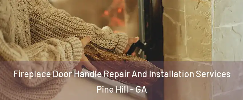 Fireplace Door Handle Repair And Installation Services Pine Hill - GA