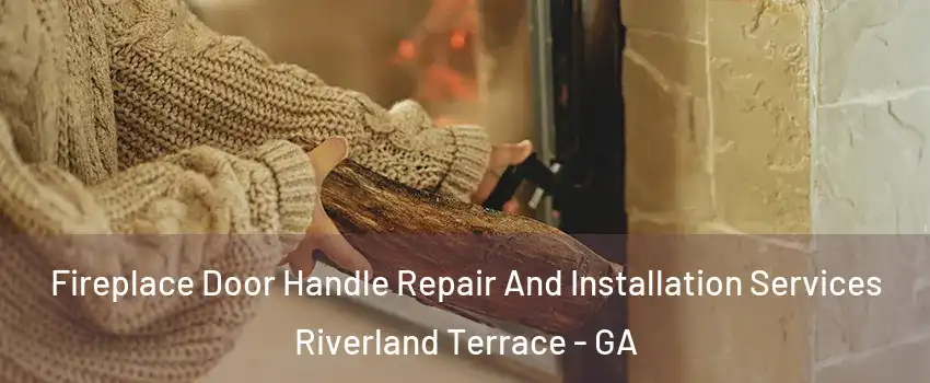 Fireplace Door Handle Repair And Installation Services Riverland Terrace - GA