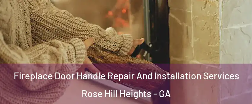 Fireplace Door Handle Repair And Installation Services Rose Hill Heights - GA
