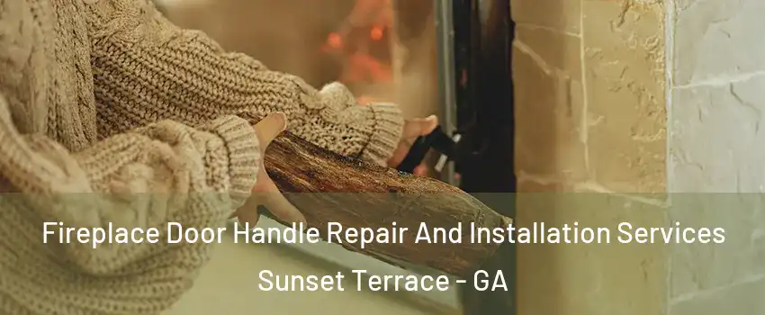Fireplace Door Handle Repair And Installation Services Sunset Terrace - GA