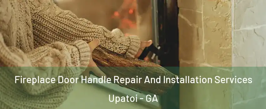 Fireplace Door Handle Repair And Installation Services Upatoi - GA