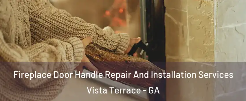 Fireplace Door Handle Repair And Installation Services Vista Terrace - GA