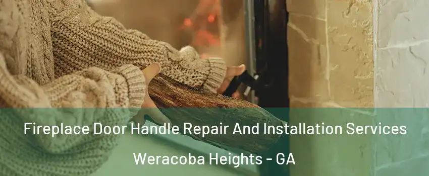 Fireplace Door Handle Repair And Installation Services Weracoba Heights - GA