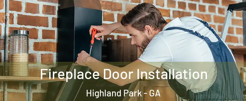 Fireplace Door Installation Highland Park - GA