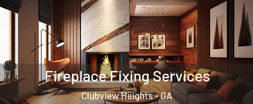 Fireplace Fixing Services Clubview Heights - GA
