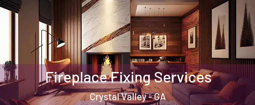 Fireplace Fixing Services Crystal Valley - GA