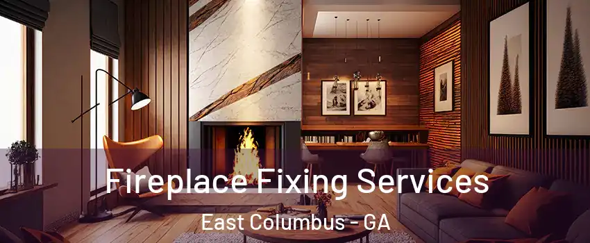 Fireplace Fixing Services East Columbus - GA