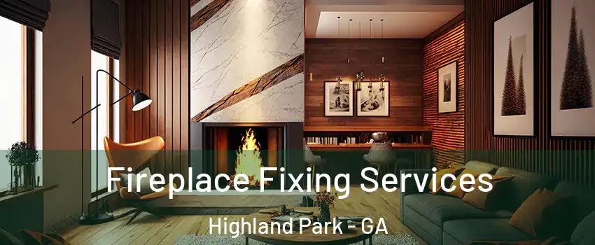 Fireplace Fixing Services Highland Park - GA