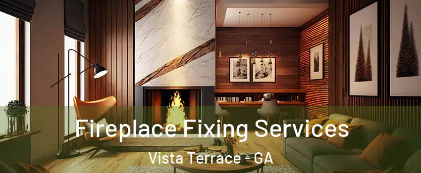 Fireplace Fixing Services Vista Terrace - GA