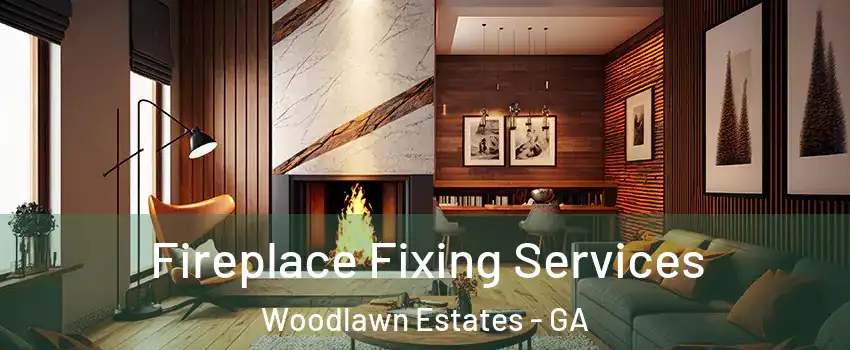Fireplace Fixing Services Woodlawn Estates - GA