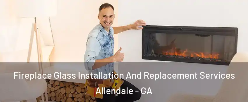Fireplace Glass Installation And Replacement Services Allendale - GA