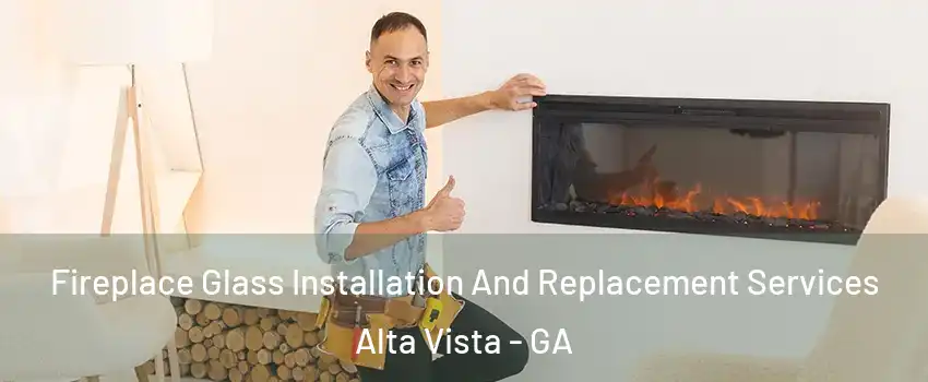 Fireplace Glass Installation And Replacement Services Alta Vista - GA