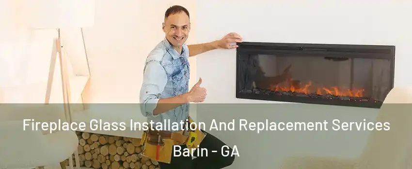 Fireplace Glass Installation And Replacement Services Barin - GA